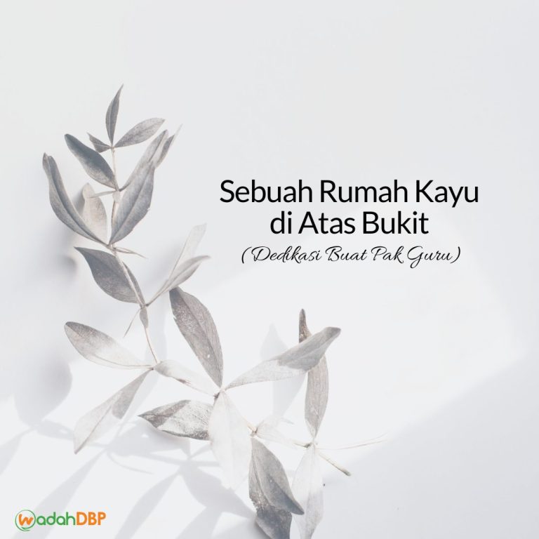 Sebuah Rumah Kayu di Atas Bukit (Dedikasi Buat Pak Guru)