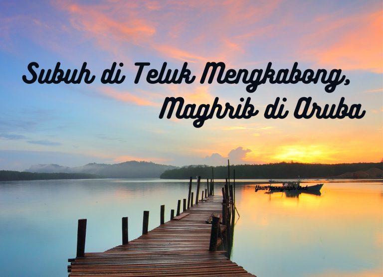 Subuh di Teluk Mengkabong, Maghrib di Aruba